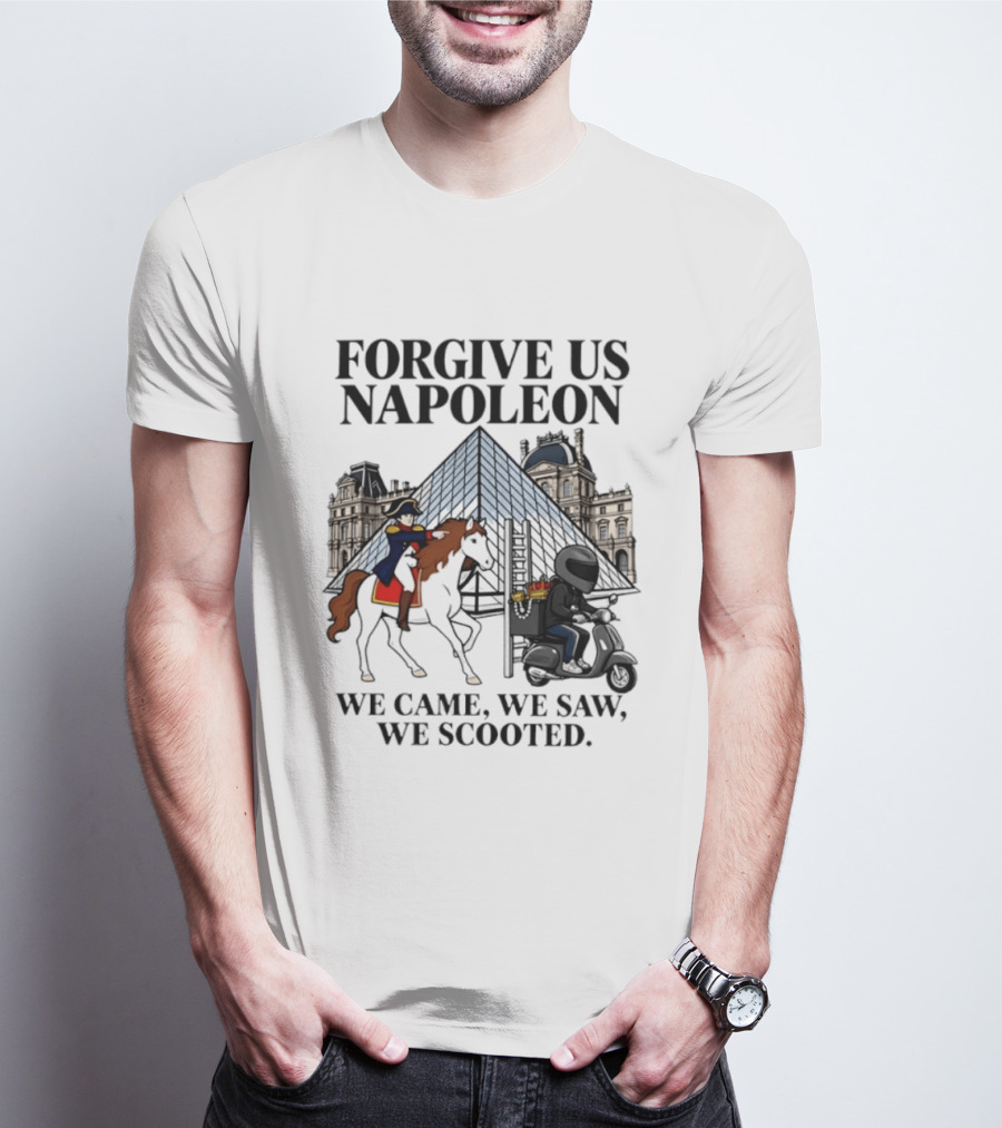 Forgive Us Napoleon We Came We Saw We Scooted Louvre Pyramid Scooter Horse Rider T-Shirt
