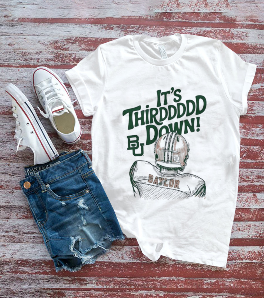It's Thirddddd Down Baylor Bears Football BU Baylor T-Shirt