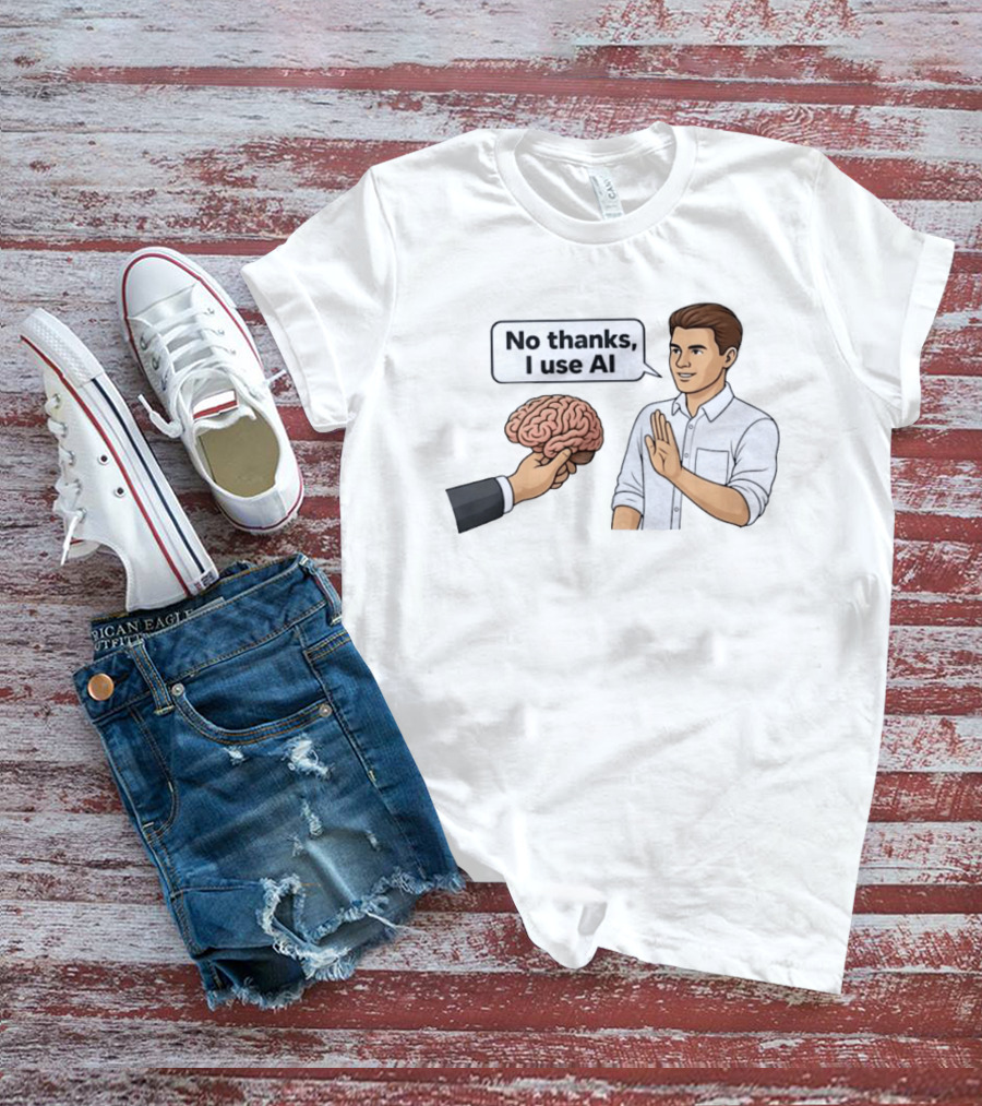 No Thanks I Use AI Artificial Intelligence Speech Bubble Man And Brain T-Shirt