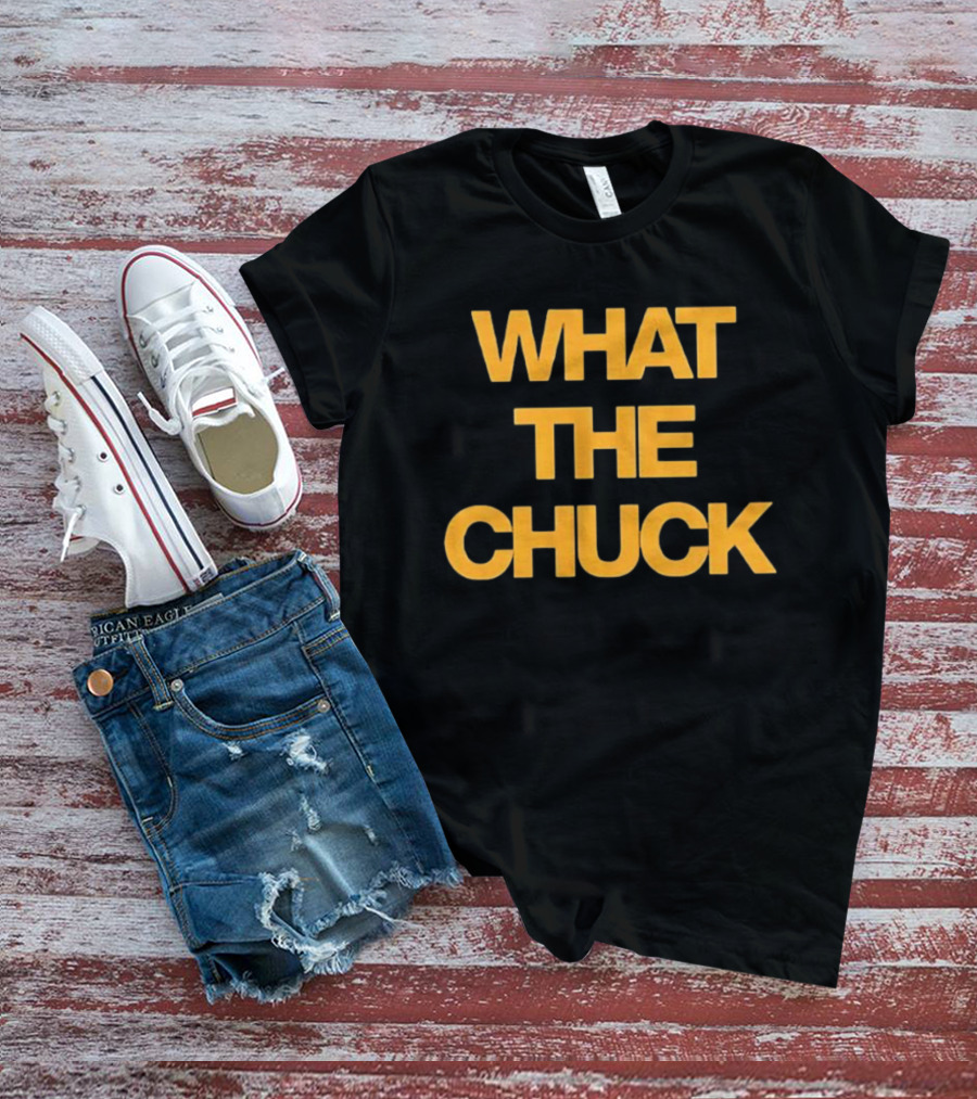 What The Chuck Pun Humor Expression T-Shirt