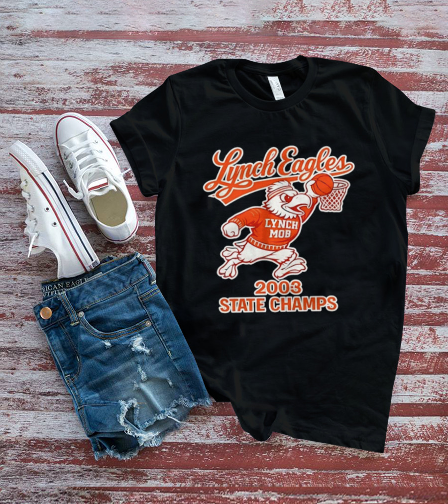 Lynch Eagles Lynch Mob 2003 State Champs Basketball Team T-Shirt