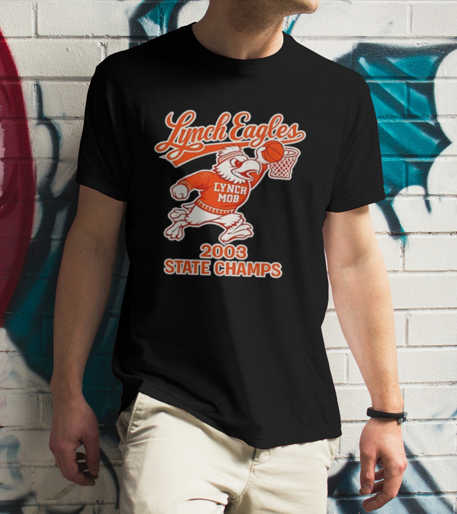 Lynch Eagles Lynch Mob 2003 State Champs Basketball Team T-Shirt