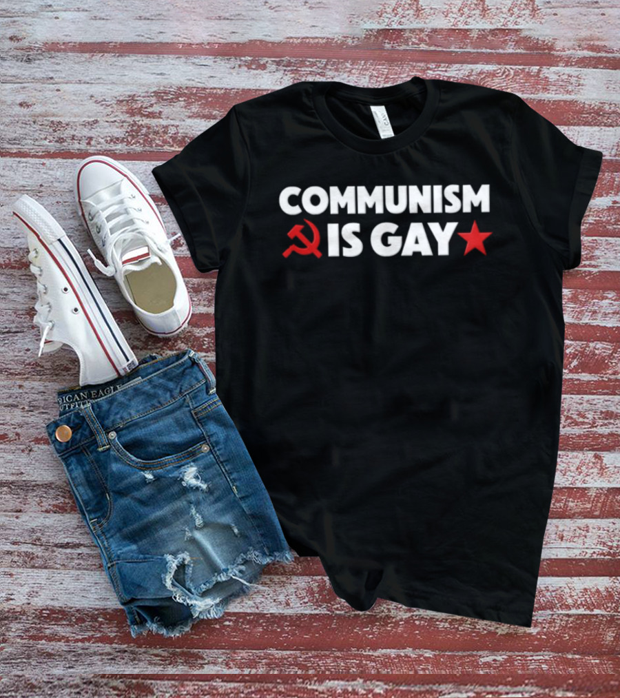 COMMUNISM IS GAY Political Humor With Red Star And Hammer Sickle T-Shirt