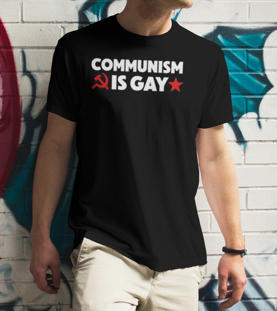 COMMUNISM IS GAY Political Humor With Red Star And Hammer Sickle T-Shirt