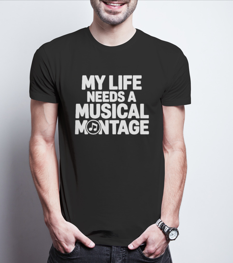 My Life Needs A Musical Montage Music Lover Note T-Shirt