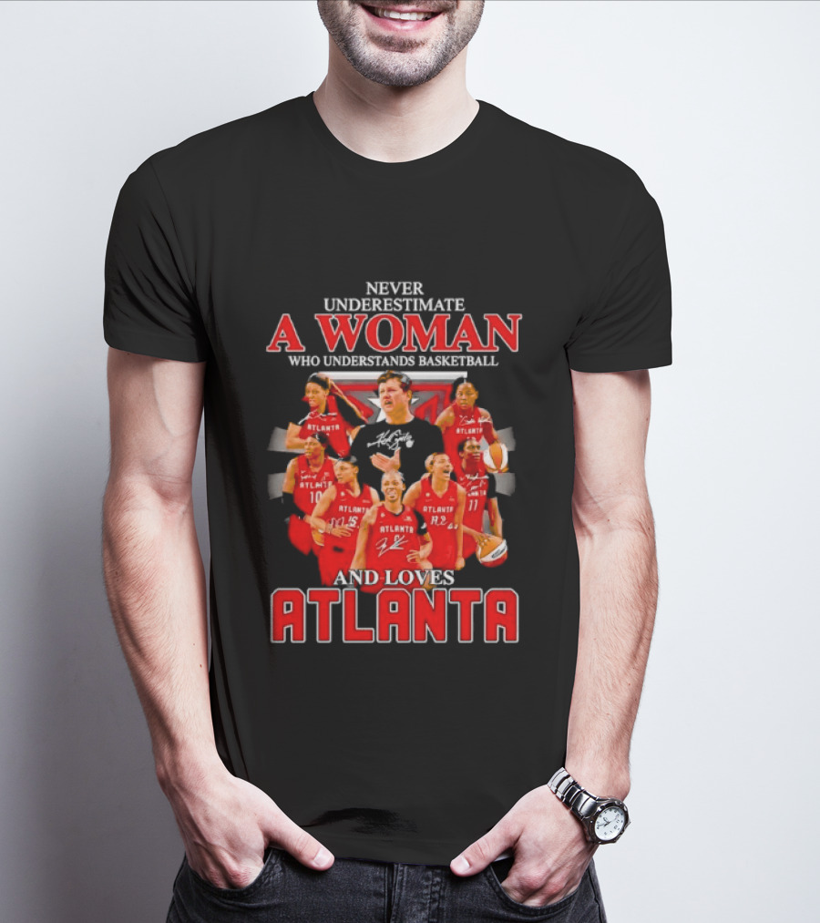 Never Underestimate A Woman Who Understands Basketball And Loves Atlanta Team Spirit And Passion T-Shirt