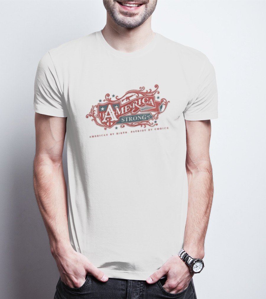America Strong American By Birth Patriot By Choice T-Shirt