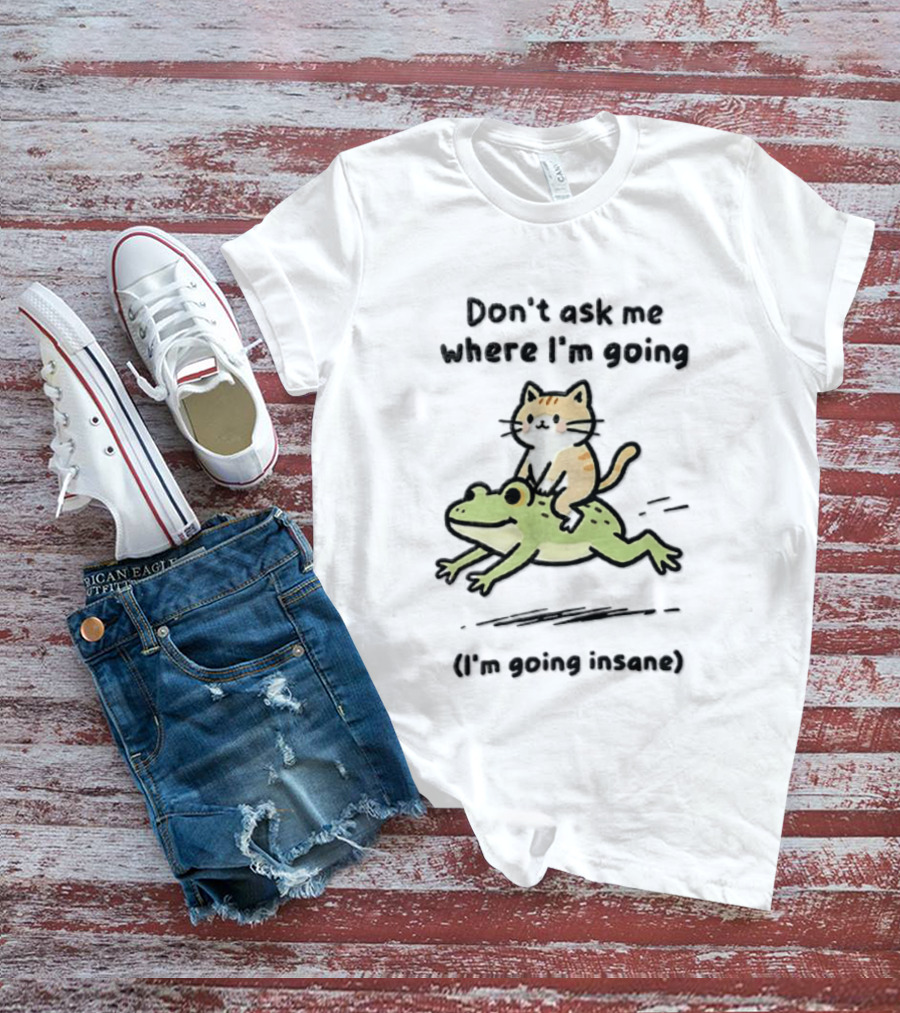 Cat Riding Frog Don't Ask Me Where I'm Going I'm Going Insane T-Shirt