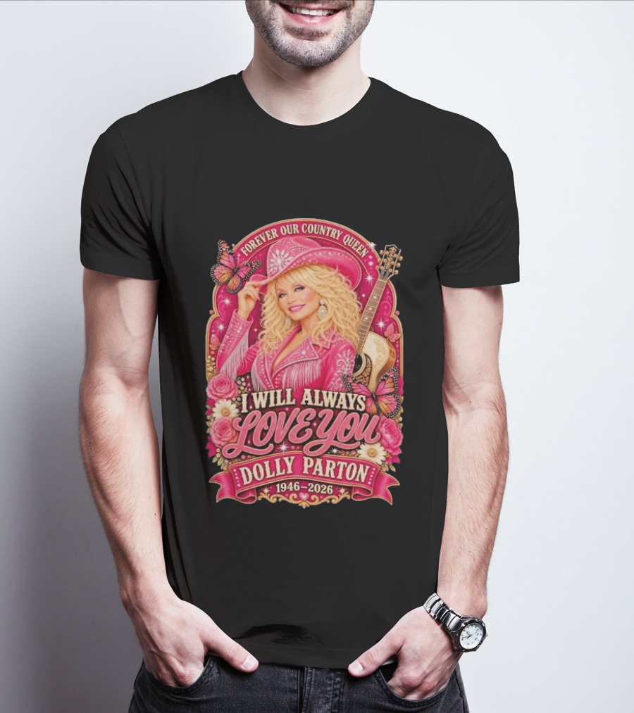 Forever Our Country Queen I Will Always Love You Dolly Parton 1946 2026 T-Shirt