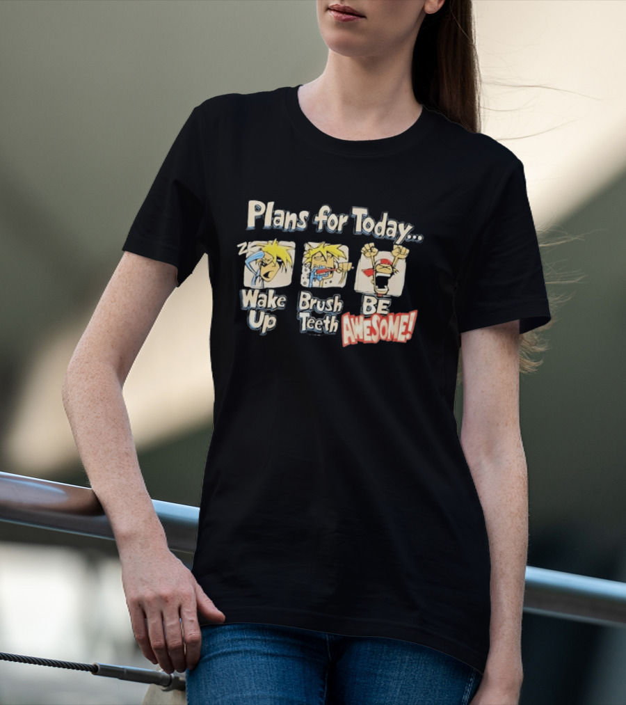 Plans For Today Wake Up Brush Teeth Be Awesome Comic T-Shirt