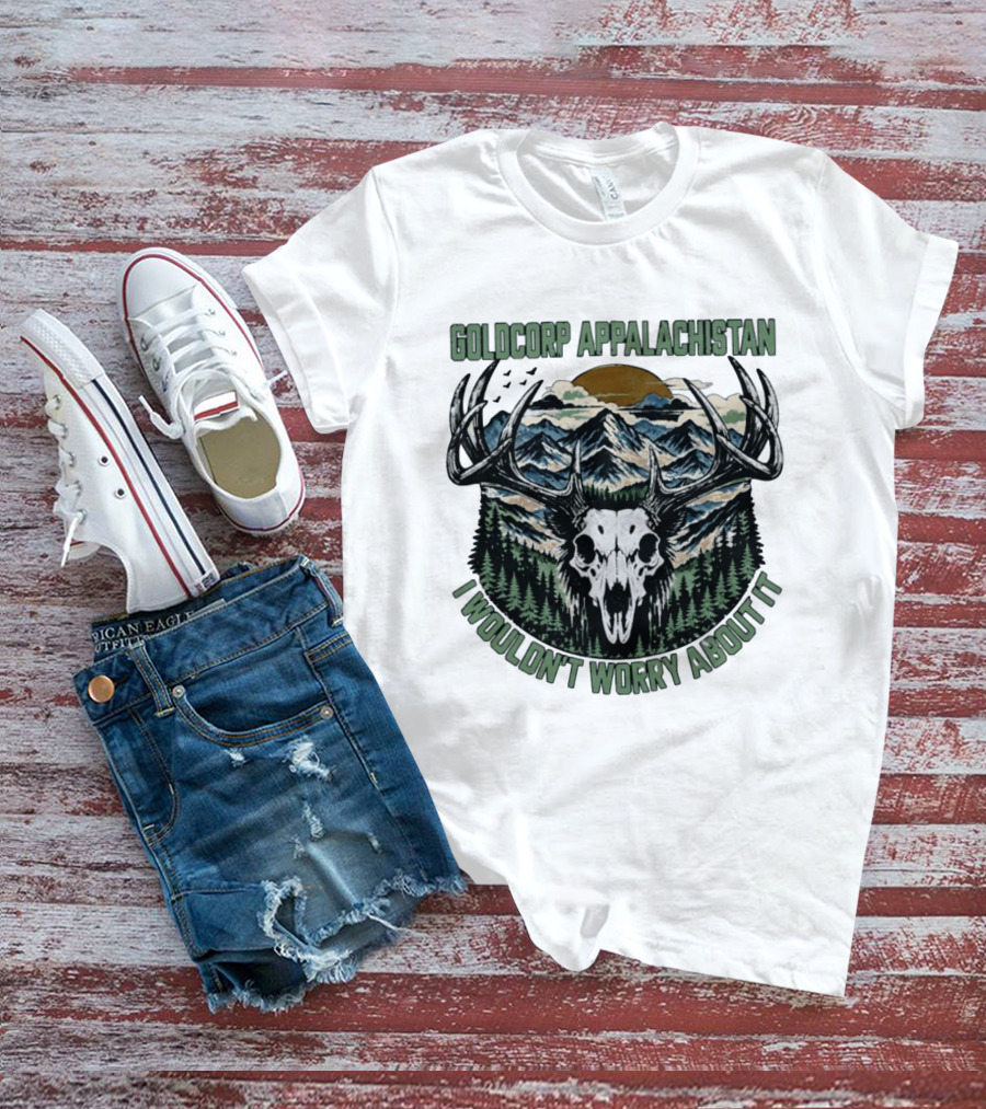 Goldcorp Appalachistan Deer Skull Antlers Mountain Landscape I Wouldn't Worry About It T-Shirt