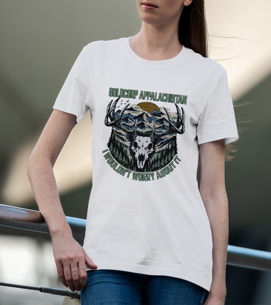 Goldcorp Appalachistan Deer Skull Antlers Mountain Landscape I Wouldn't Worry About It T-Shirt
