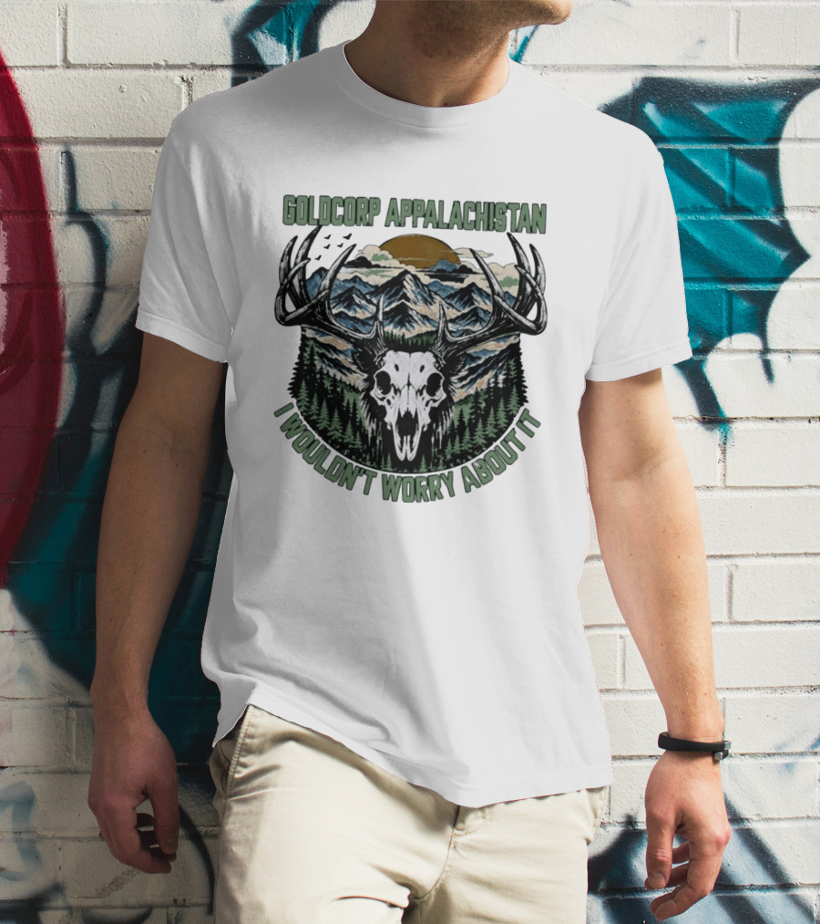 Goldcorp Appalachistan Deer Skull Antlers Mountain Landscape I Wouldn't Worry About It T-Shirt