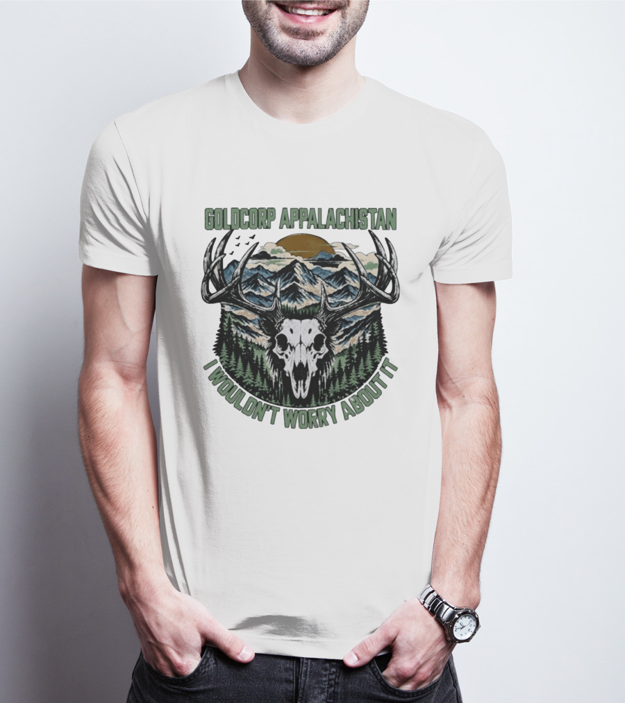 Goldcorp Appalachistan Deer Skull Antlers Mountain Landscape I Wouldn't Worry About It T-Shirt