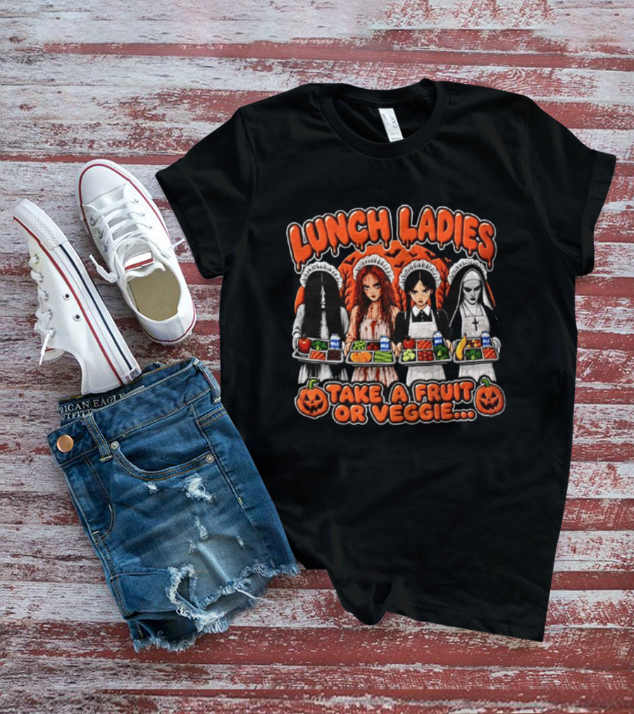Lunch Ladies Samara Morgan Carrie Wednesday Addams The Nun Take A Fruit Or Veggie T-Shirt