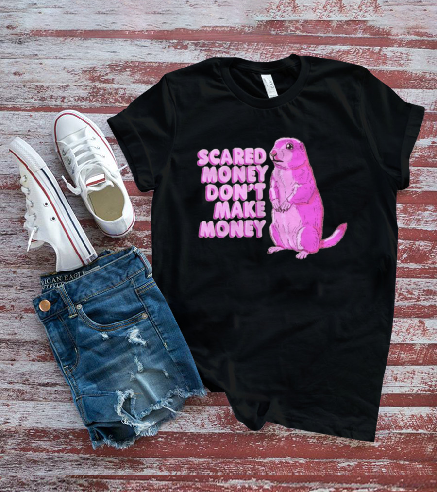Scared Money Don't Make Money Prairie Dog Graphic Pink Humor T-Shirt