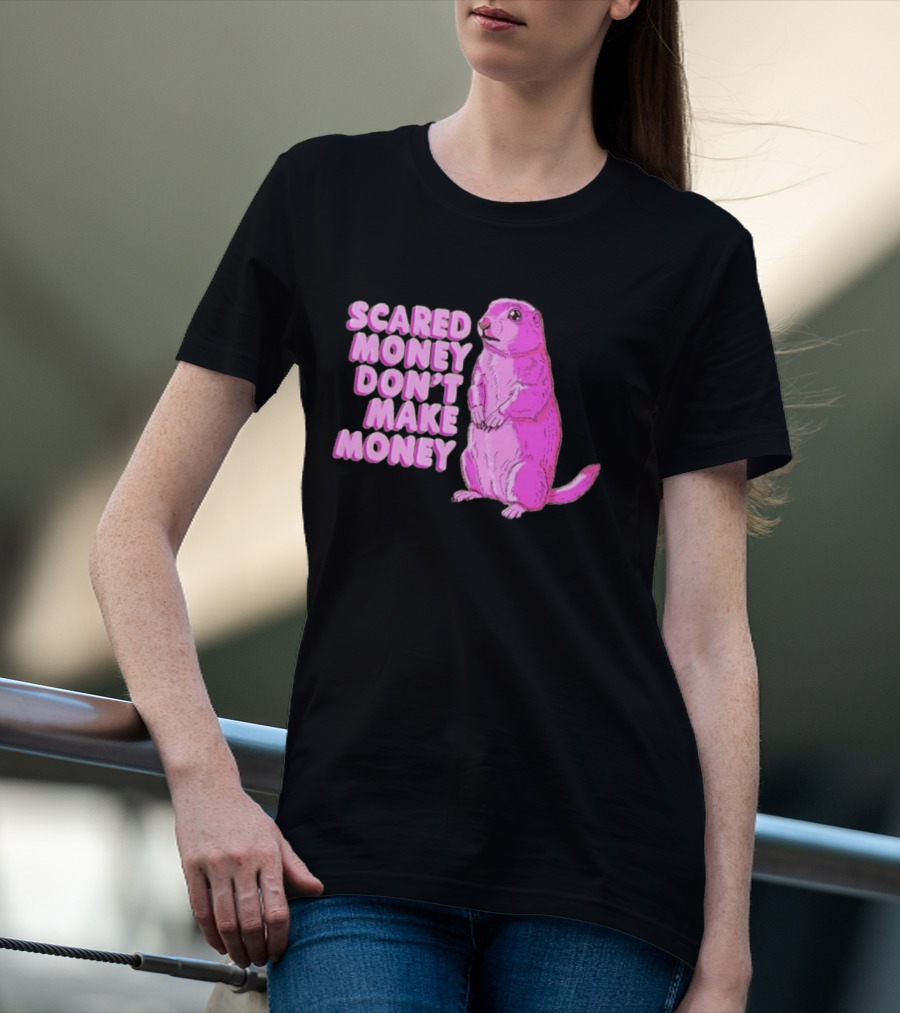 Scared Money Don't Make Money Prairie Dog Graphic Pink Humor T-Shirt