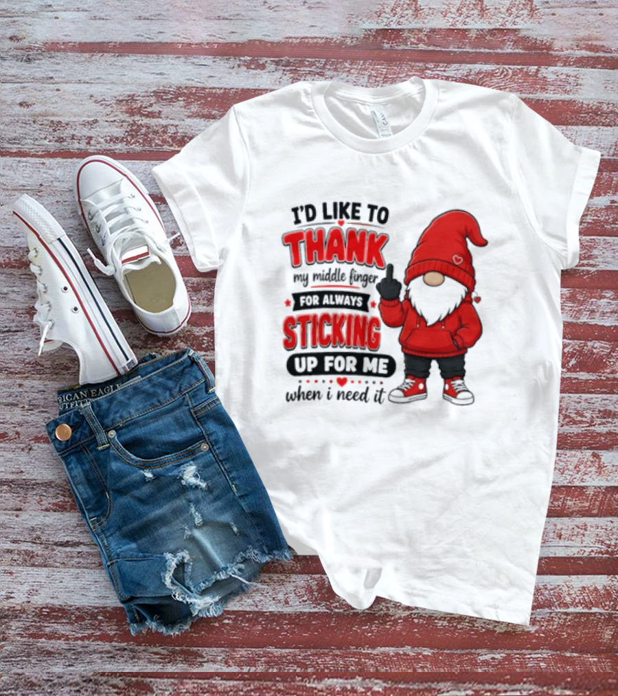 I'd Like To Thank My Middle Finger For Always Sticking Up For Me When I Need It Gnome T-Shirt