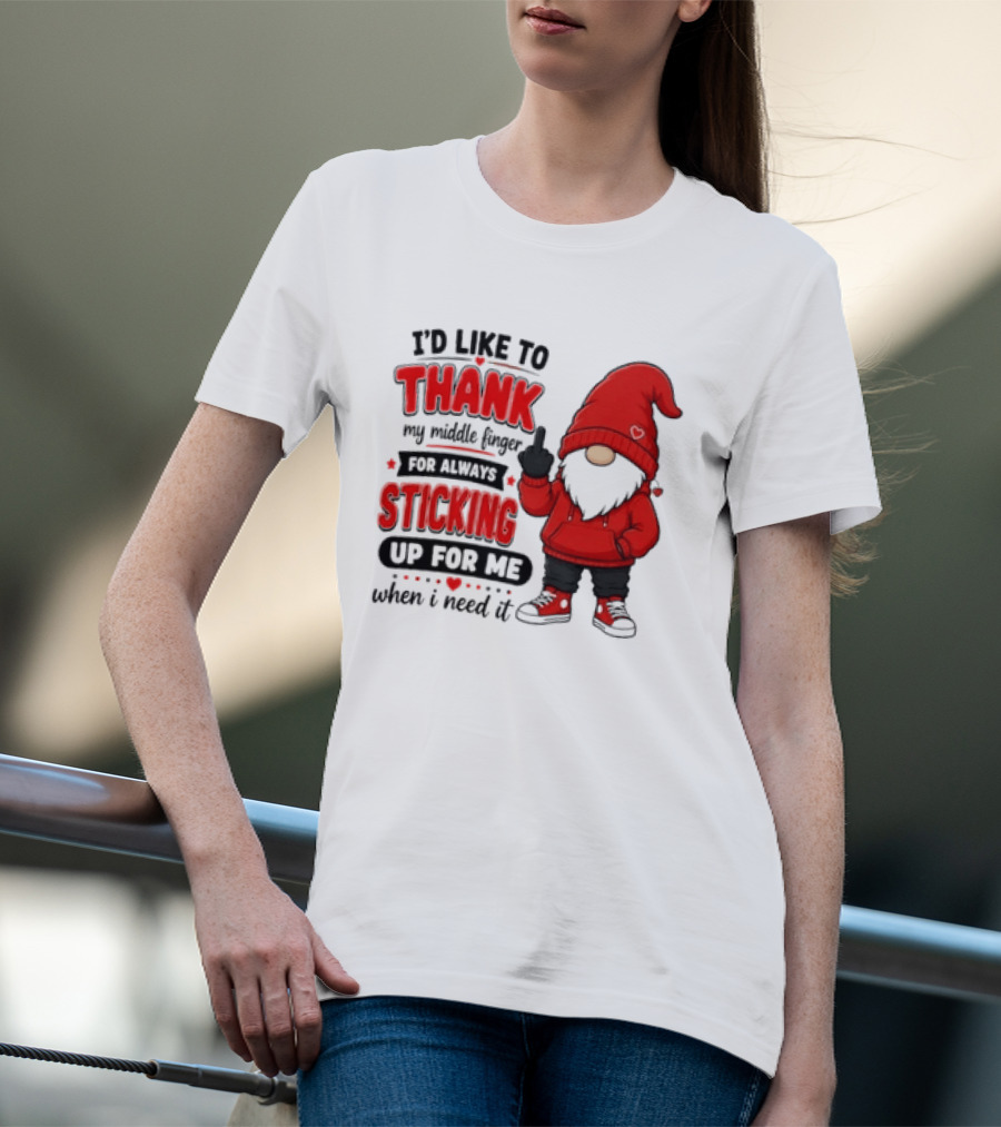 I'd Like To Thank My Middle Finger For Always Sticking Up For Me When I Need It Gnome T-Shirt