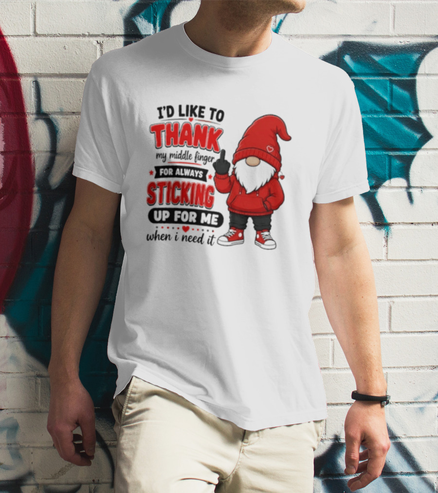 I'd Like To Thank My Middle Finger For Always Sticking Up For Me When I Need It Gnome T-Shirt