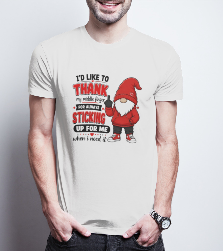 I'd Like To Thank My Middle Finger For Always Sticking Up For Me When I Need It Gnome T-Shirt