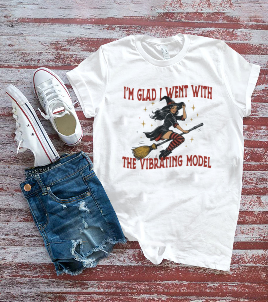 I'm Glad I Went With The Vibrating Model Halloween Witch Broomstick T-Shirt