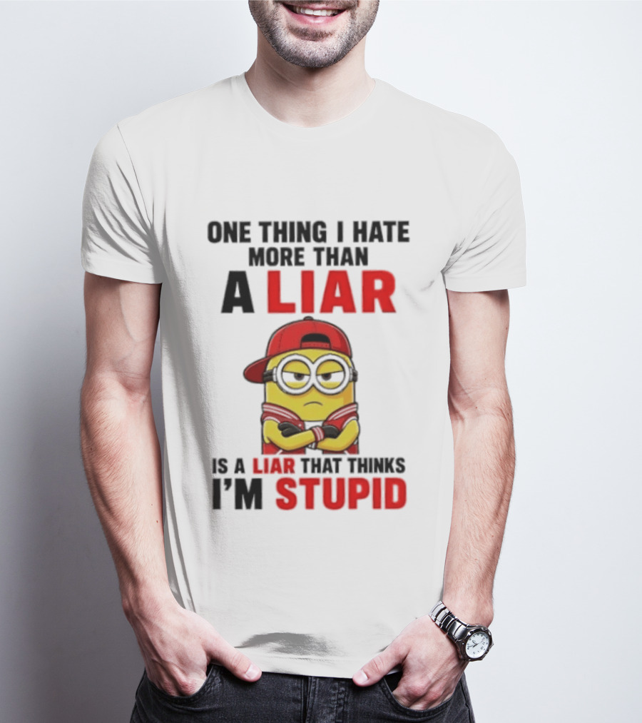 Minion One Thing I Hate More Than A Liar Is A Liar That Thinks I'm Stupid T-Shirt