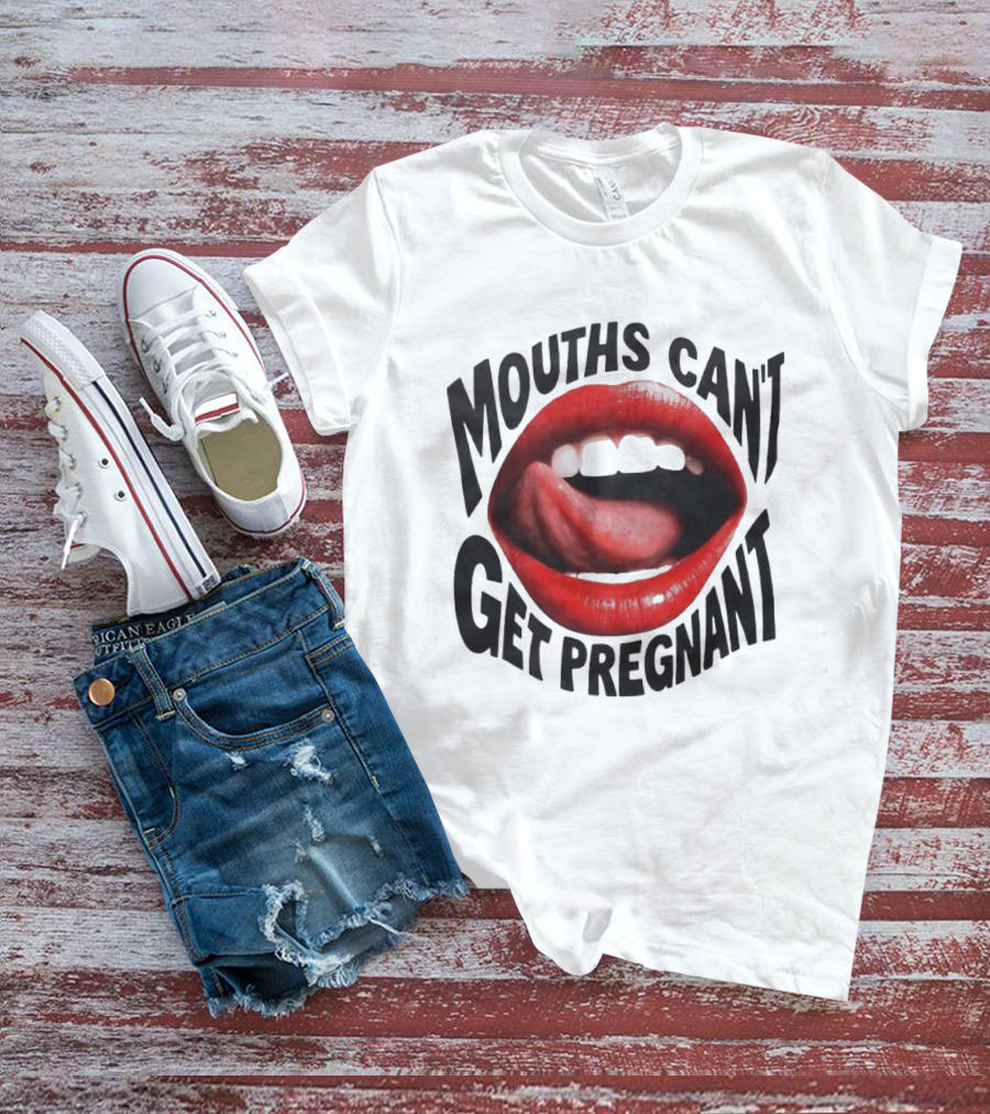 Mouths Can't Get Pregnant Red Lips Tongue Out T-Shirt