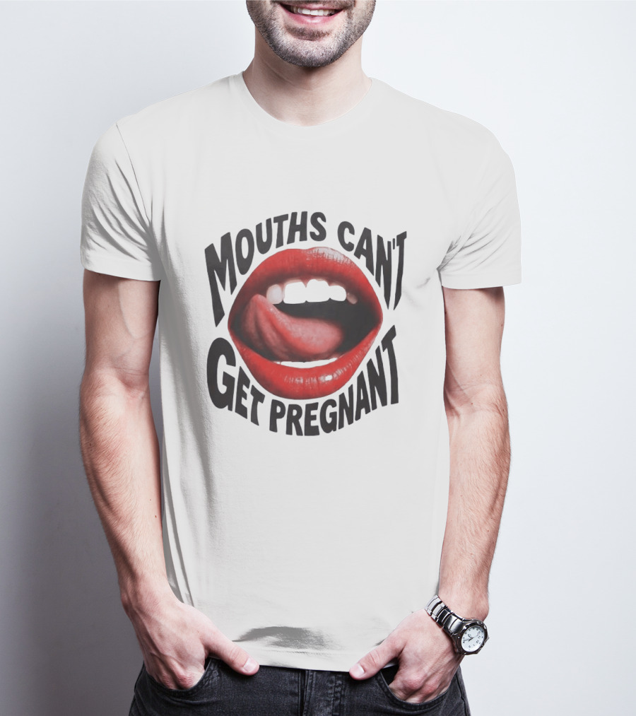 Mouths Can't Get Pregnant Red Lips Tongue Out T-Shirt