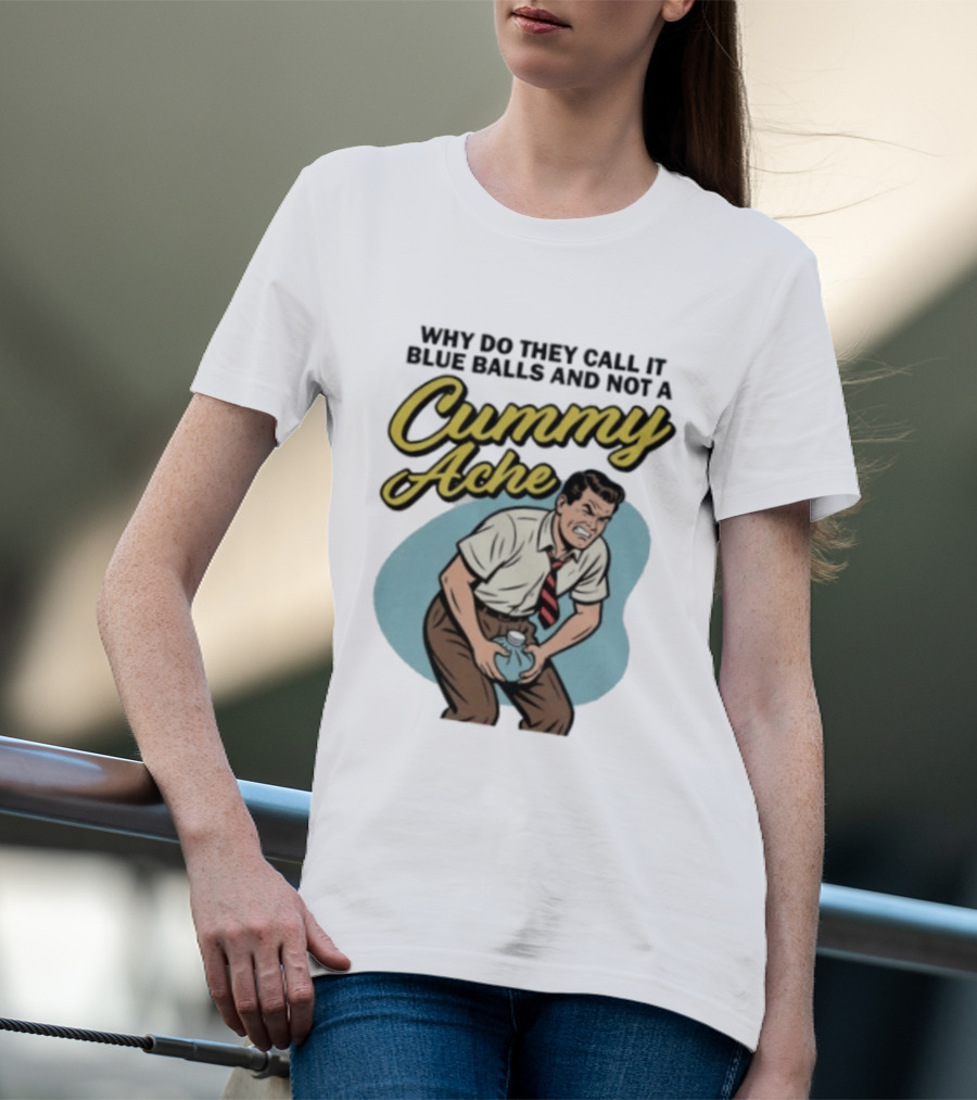 Why Do They Call It Blue Balls And Not A Cummy Ache Vintage Comic Style Man Groin Ache Image T-Shirt