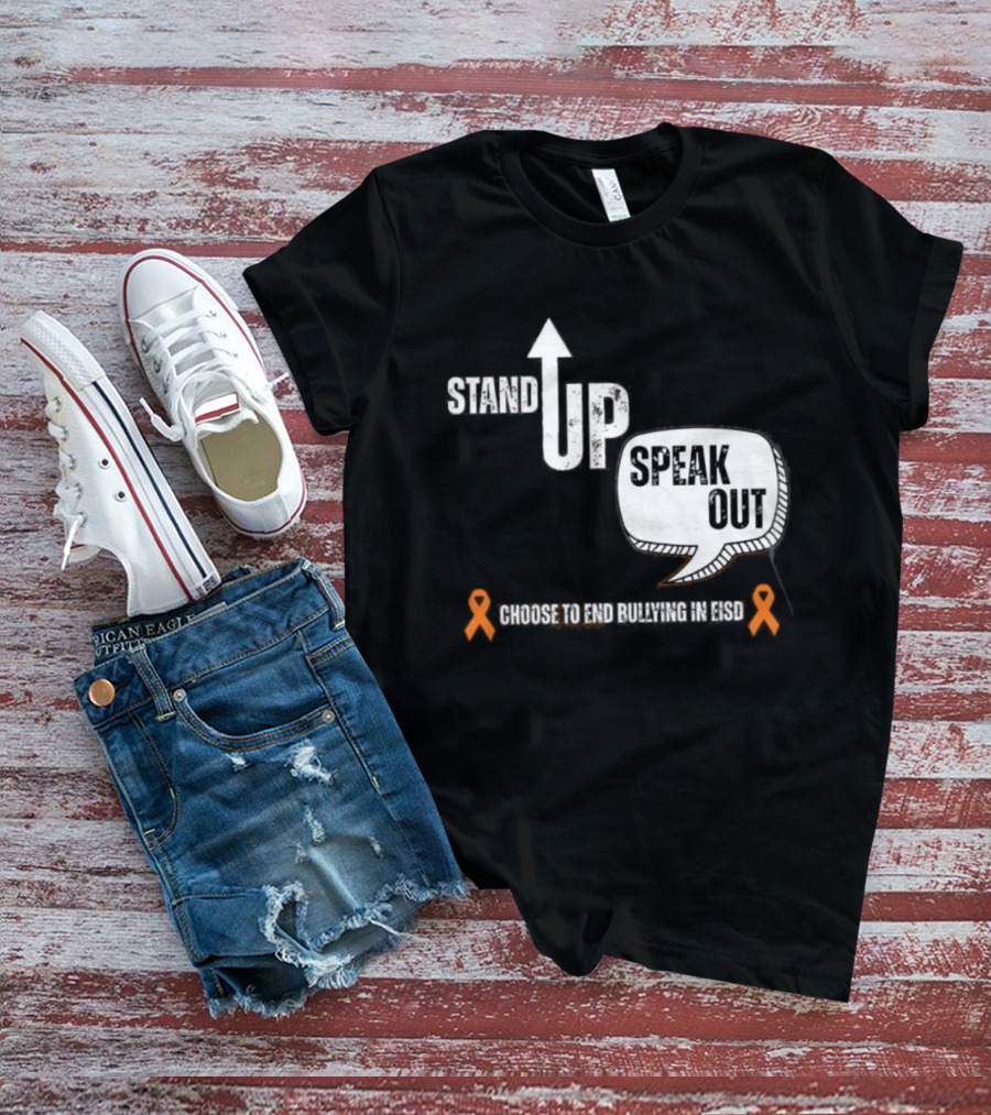Stand Up Speak Out Choose To End Bullying In EISD T-Shirt