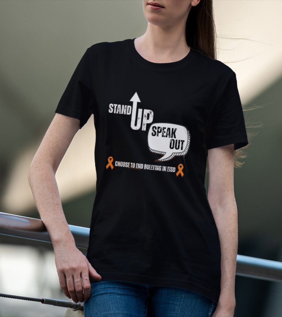 Stand Up Speak Out Choose To End Bullying In EISD T-Shirt