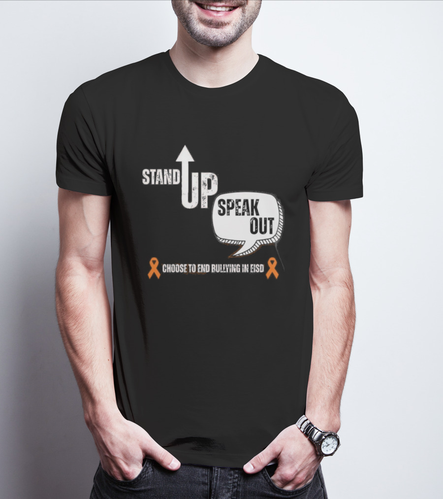 Stand Up Speak Out Choose To End Bullying In EISD T-Shirt