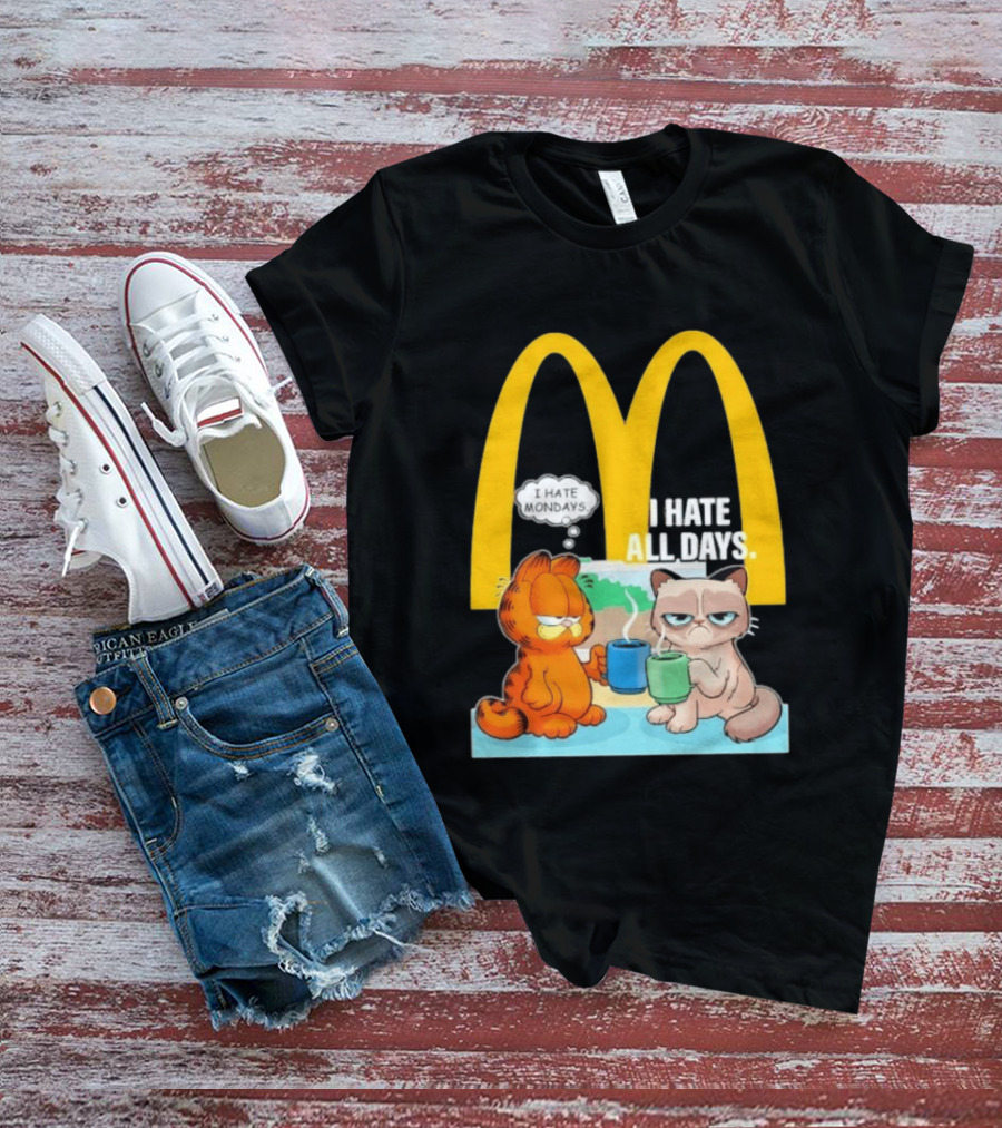 McDonald's Golden Arches With Grumpy Cat Lasagna Cat I Hate Mondays I Hate All Days T-Shirt