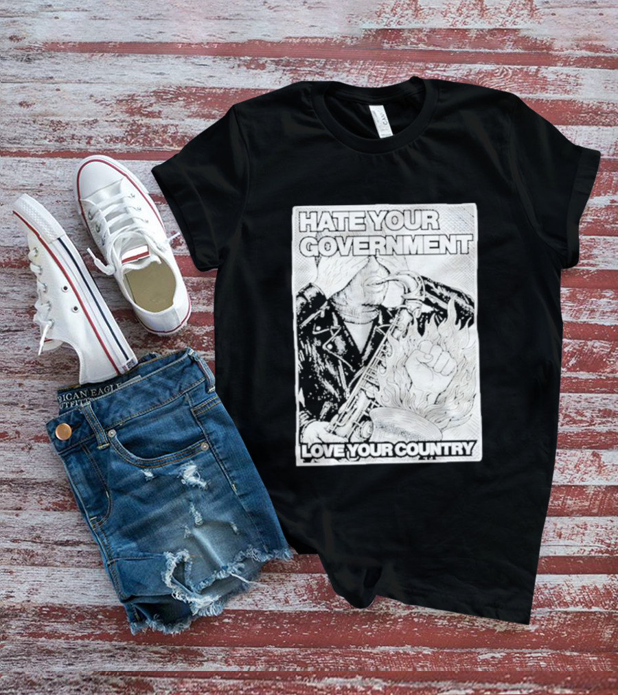 Hate Your Government Love Your Country Saxophone And Flaming Fist T-Shirt