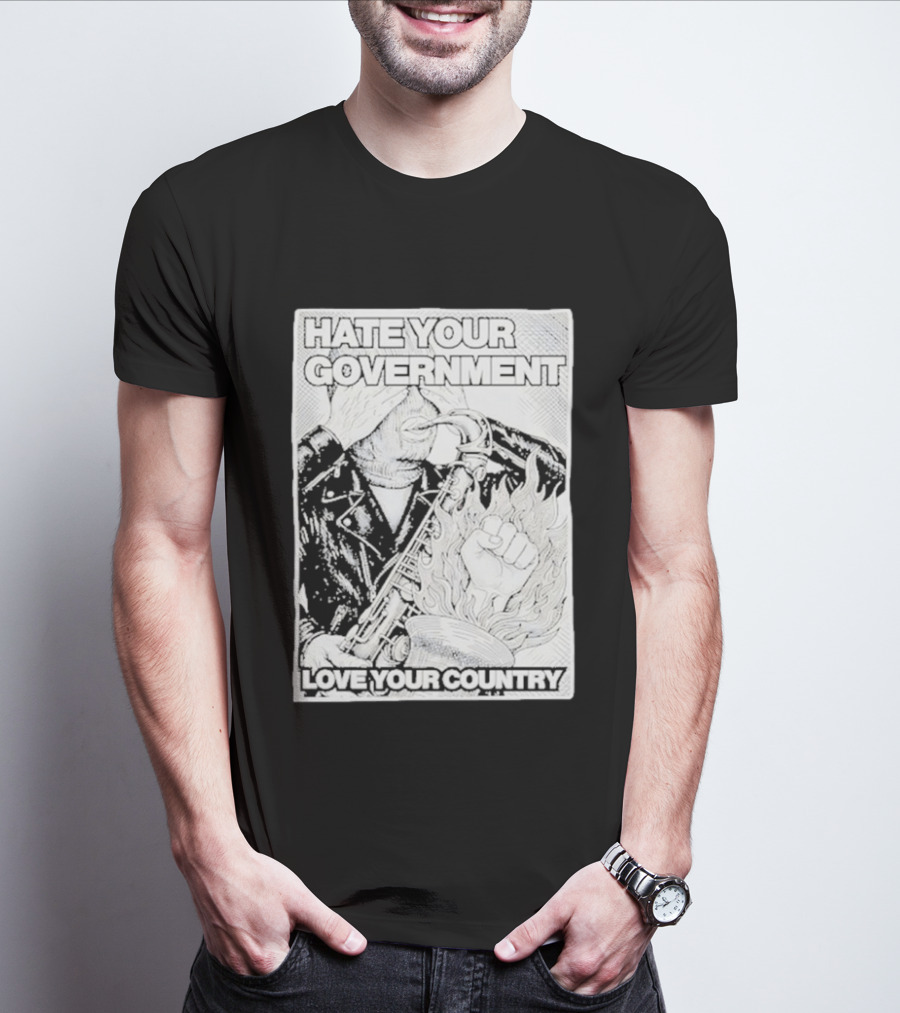 Hate Your Government Love Your Country Saxophone And Flaming Fist T-Shirt