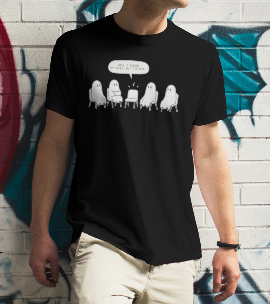 Sheet Happens Guys I Forgot My Sheet But I'm Here Ghosts Sitting In A Circle T-Shirt