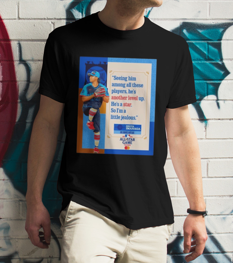 Shota Imanaga All Star Game Texas Quote On Shohei Ohtani Star Level T-Shirt