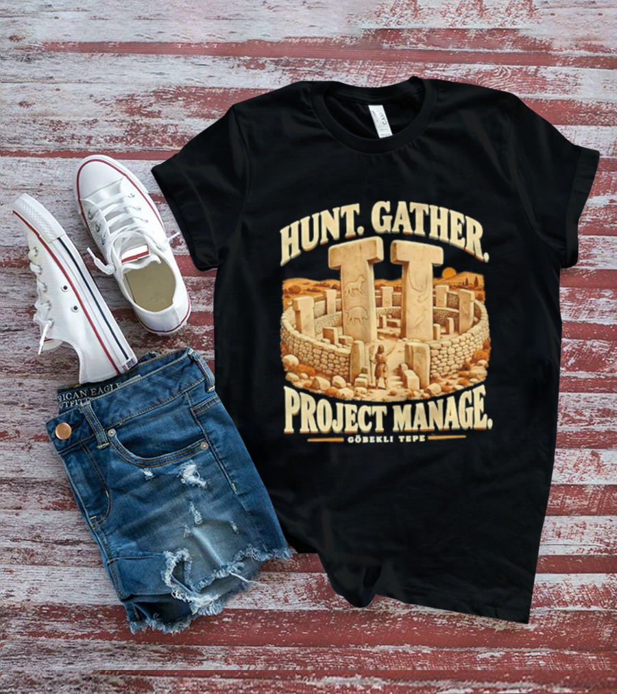 Hunt Gather Project Manage Göbekli Tepe Stone Circle Ancient History T-Shirt