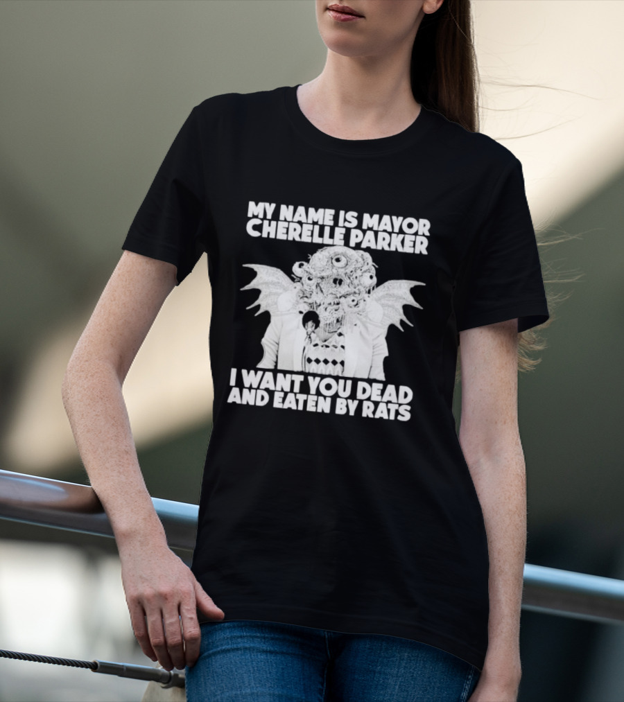 My Name Is Mayor Cherelle Parker I Want You Dead And Eaten By Rats Monster With Eyes Wings T-Shirt