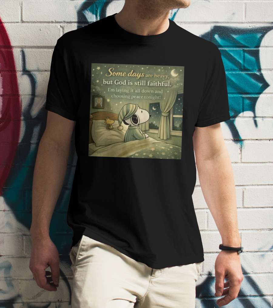 Some Days Are Heavy But God Is Still Faithful With Snoopy And Woodstock Choosing Peace T-Shirt