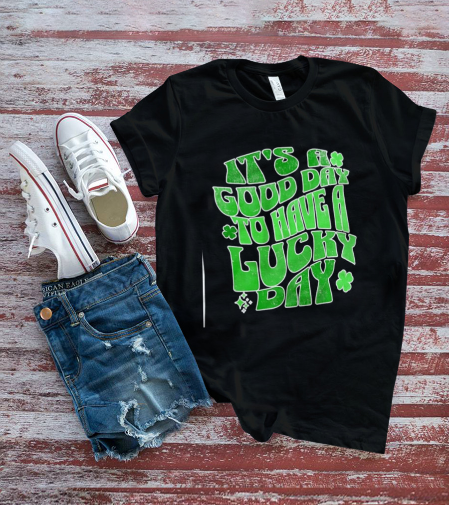 It's A Good Day To Have A Lucky Day Shamrock T-Shirt