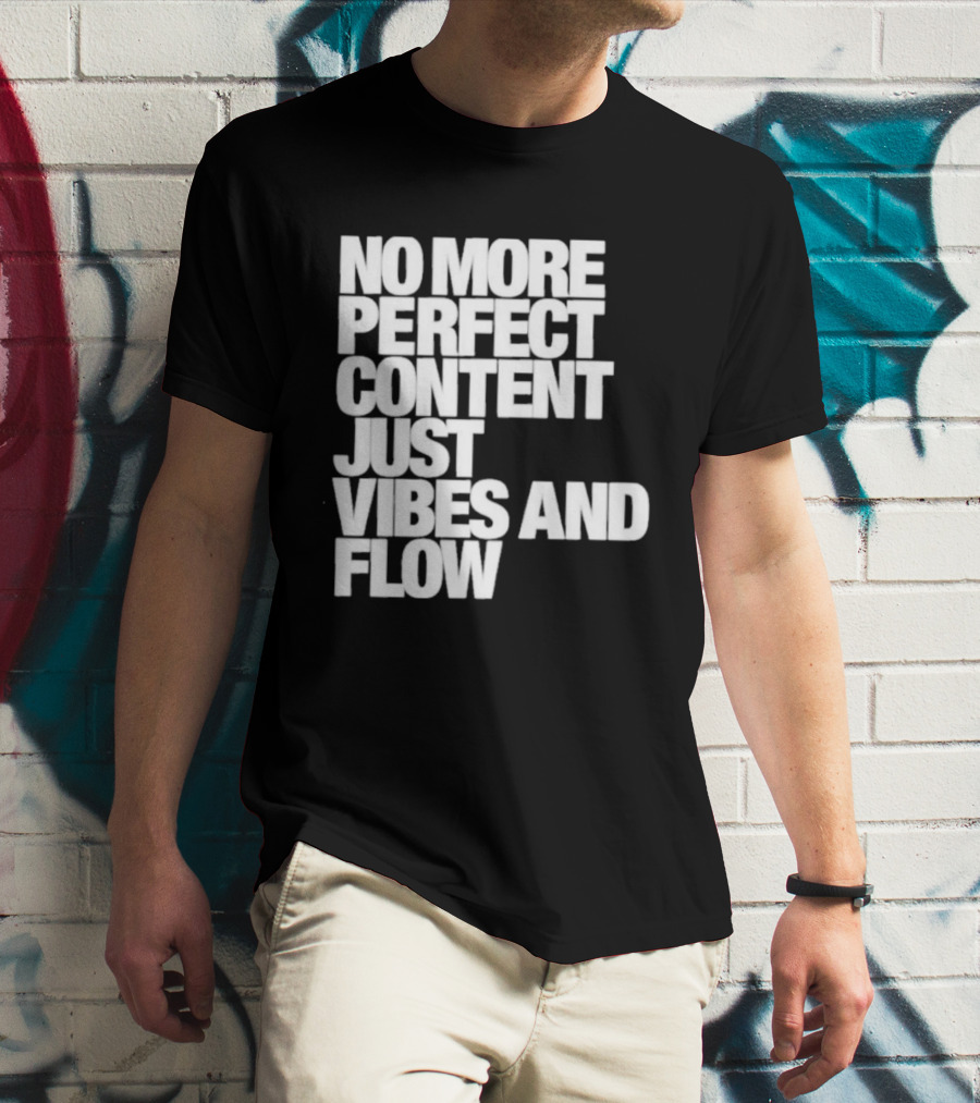No More Perfect Content Just Vibes And Flow T-Shirt