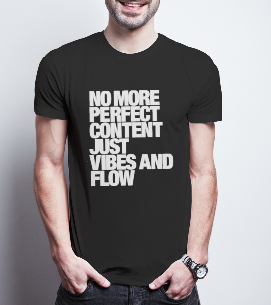 No More Perfect Content Just Vibes And Flow T-Shirt