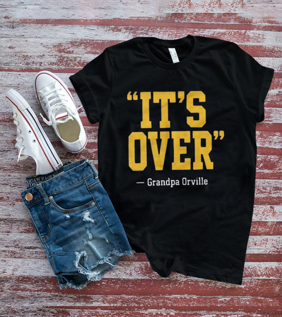 Grandpa Orville It's Over Minnesota Vikings Fans T-Shirt