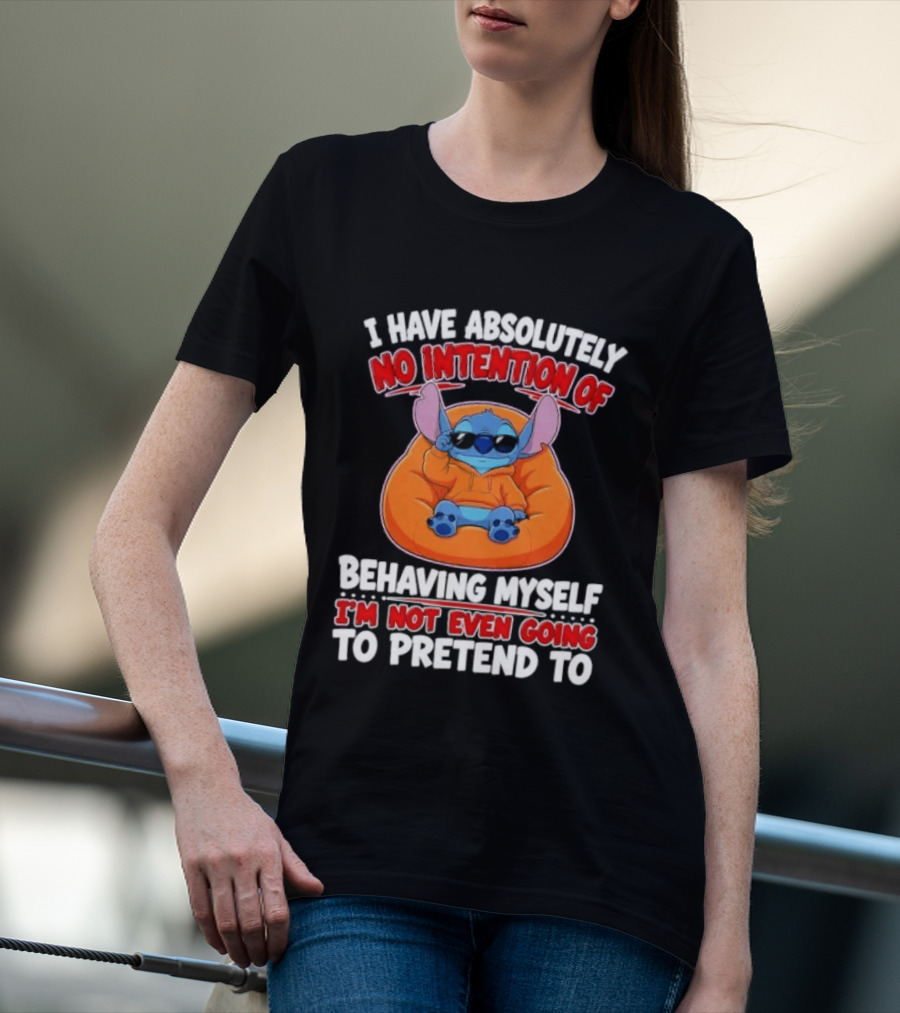 I Have Absolutely No Intention Of Behaving Myself I'm Not Even Going To Pretend To Stitch T-Shirt