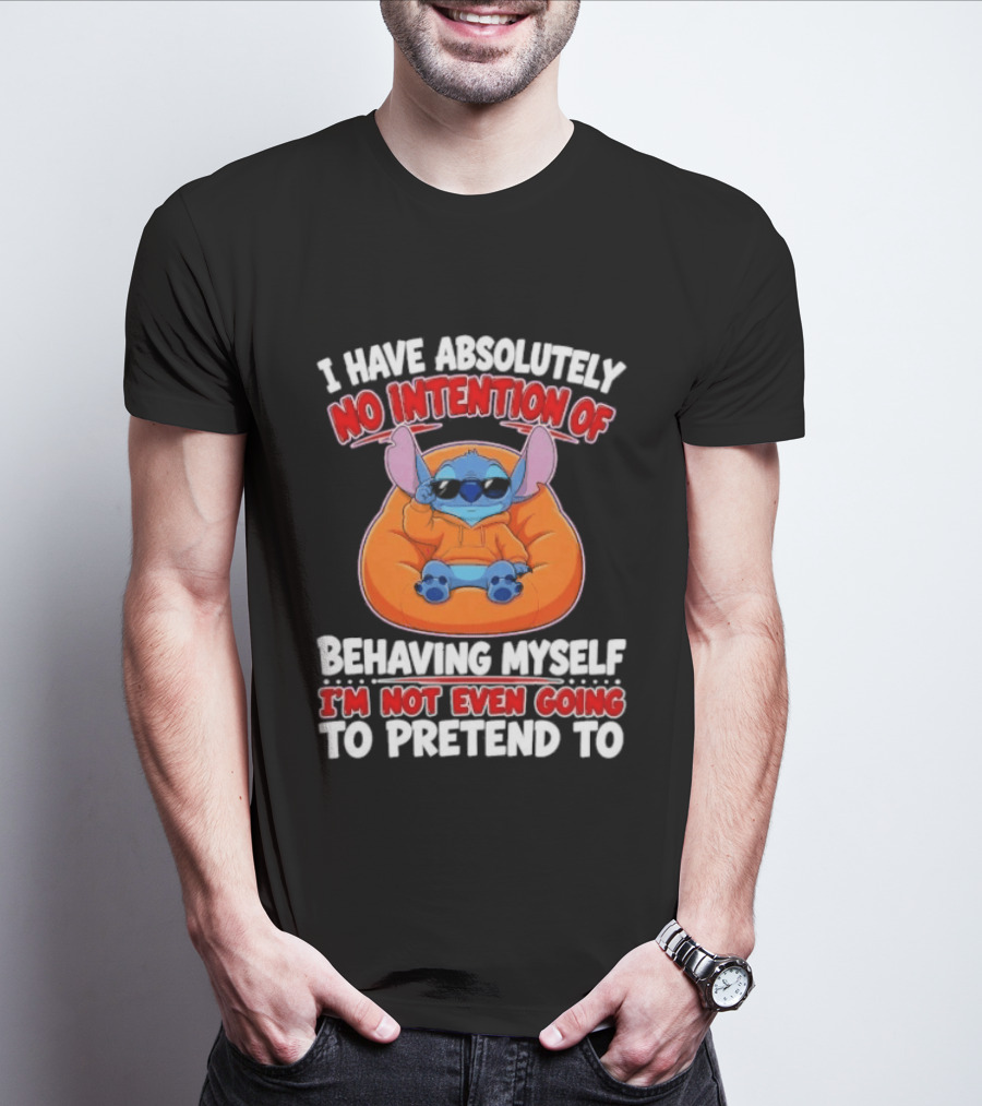 I Have Absolutely No Intention Of Behaving Myself I'm Not Even Going To Pretend To Stitch T-Shirt