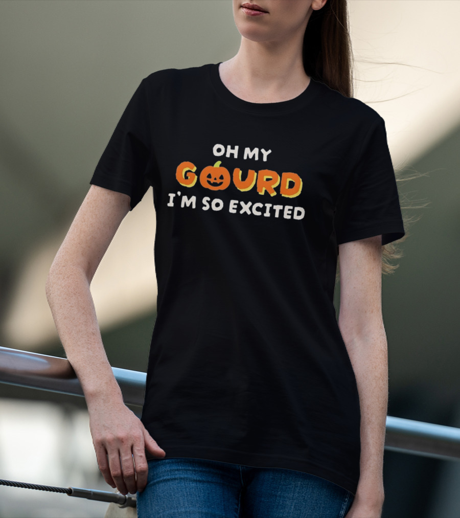 Oh My Gourd I'm So Excited Pumpkin Halloween T-Shirt
