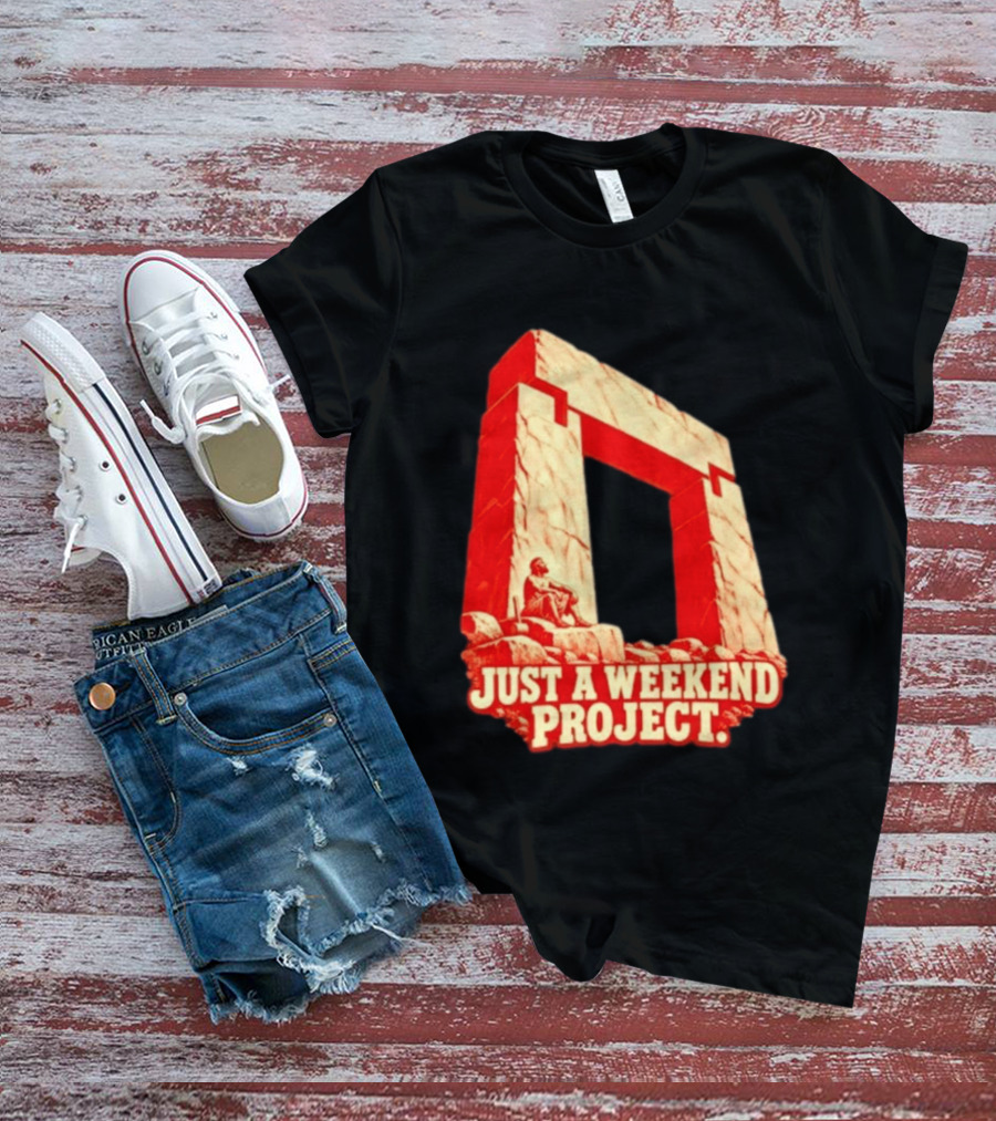 Just A Weekend Project Stonehenge Construction Builder T-Shirt
