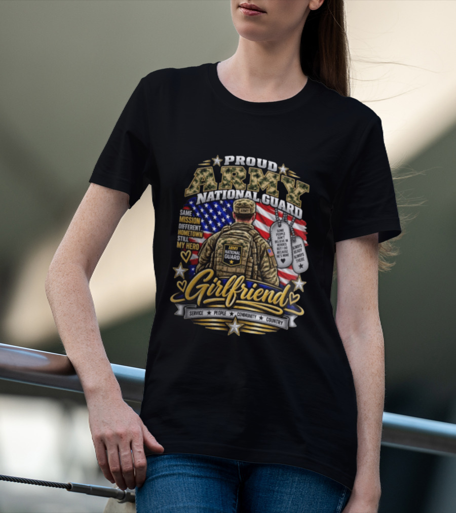 Proud Army National Guard Girlfriend Same Mission Different Hometown Still My Hero American Flag And Dog Tags T-Shirt